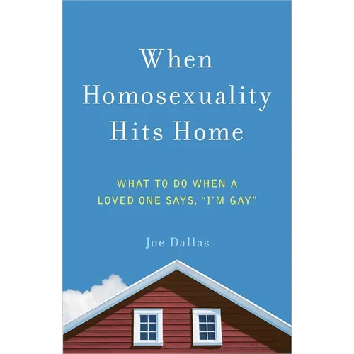 When Homosexuality Hits Home: What to Do When a Loved One Says, I'm Gay - Paperback