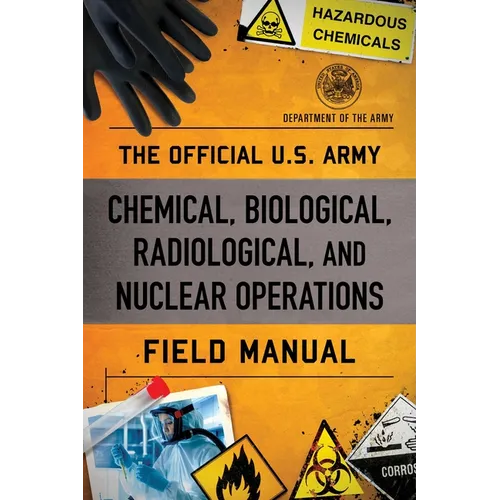 Official U.S. Army Chemical, Biological, Radiological, and Nuclear Operations Field Manual - Paperback