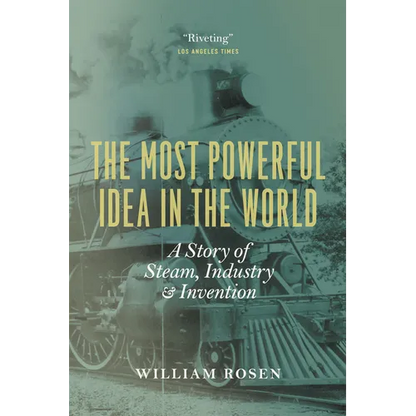 The Most Powerful Idea in the World: A Story of Steam, Industry, and Invention - Paperback