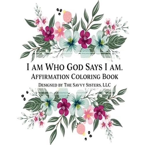 I Am Who God Says I Am: Affirmation Coloring Book - Paperback