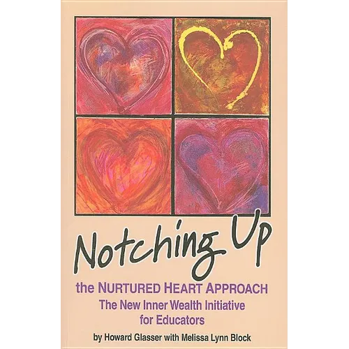 Notching Up the Nurtured Heart Approach: The New Inner Wealth Initiative for Educators - Paperback
