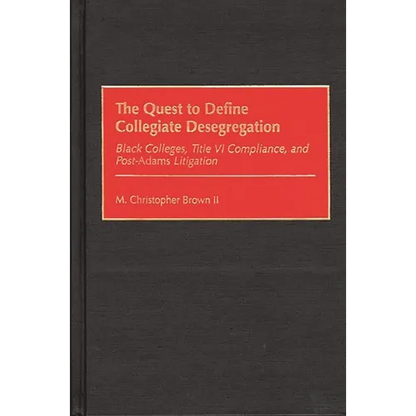 The Quest to Define Collegiate Desegregation: Black Colleges, Title VI Compliance, and Post-Adams Litigation - Hardcover