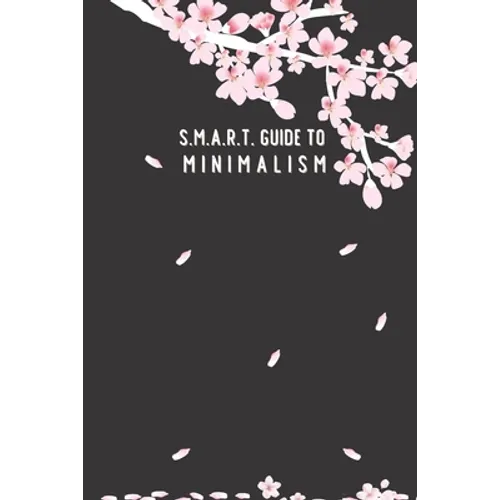 SMART Guide to Minimalism: in 1 month; cherry-blossom cover; page to check off each item, daily SMART page planner, blank dot page with a motivat - Paperback