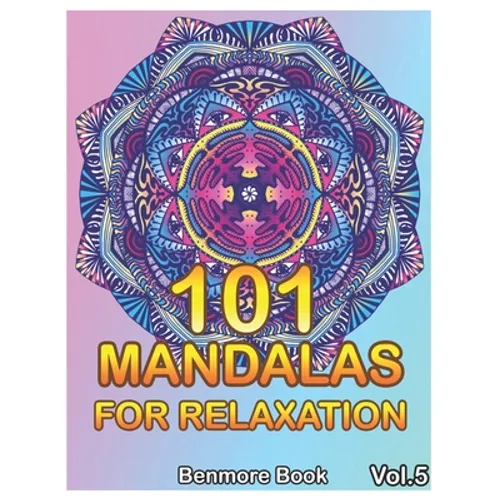 101 Mandalas For Relaxation: Big Mandala Coloring Book for Adults 101 Images Stress Management Coloring Book For Relaxation, Meditation, Happiness - Paperback
