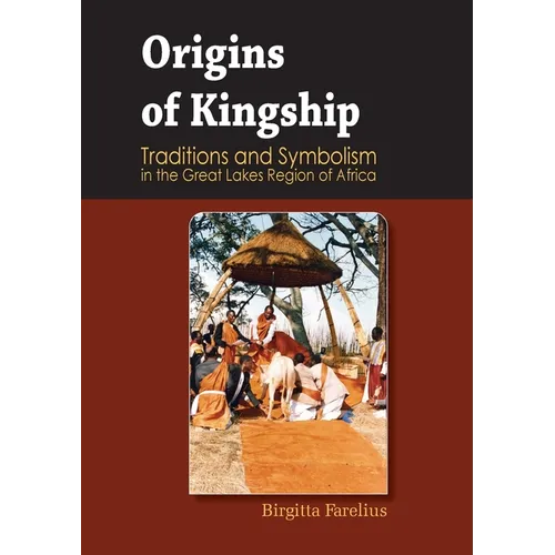 Origins of Kingship Traditions and Symbolism in the Great Lakes Region of Africa - Paperback