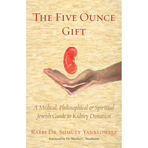 The Five Ounce Gift: A Medical, Philosophical & Spiritual Jewish Guide to Kidney Donation - Paperback