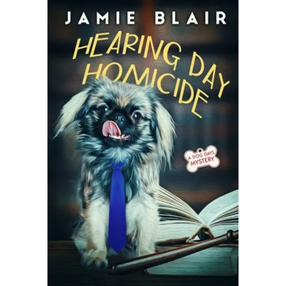 Hearing Day Homicide: Dog Days Mystery #7, A humorous cozy mystery - Paperback