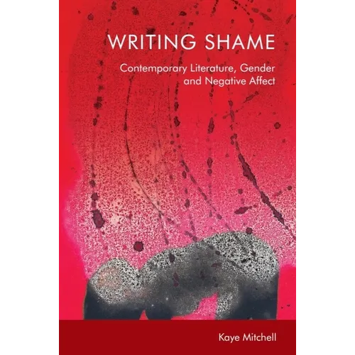 Writing Shame: Gender, Contemporary Literature and Negative Affect - Paperback