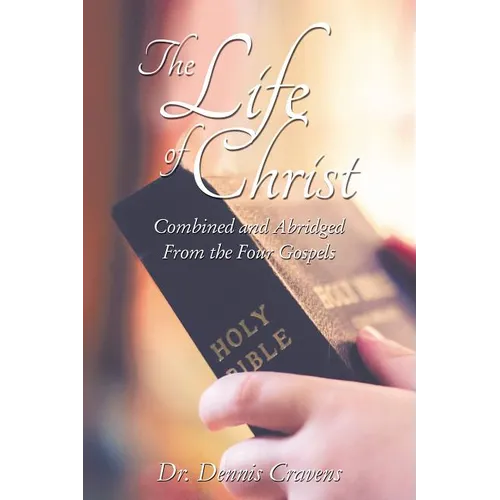 The Life of Christ: Combined and Abridged from the Four Gospels - Paperback