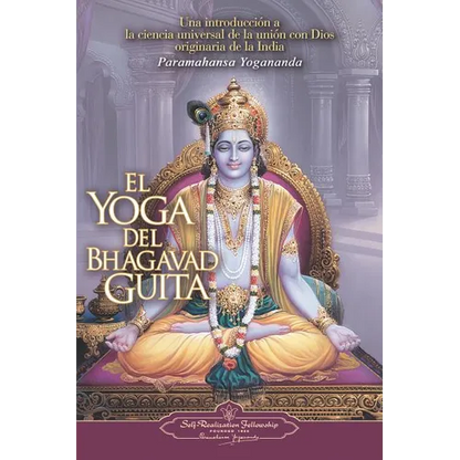 El Yoga del Bhagavad Guita: Una Introduccion a la Ciencia Universal de la Union Con Dios Originaria de la India = The Yoga of the Bhagavad Gita - Paperback