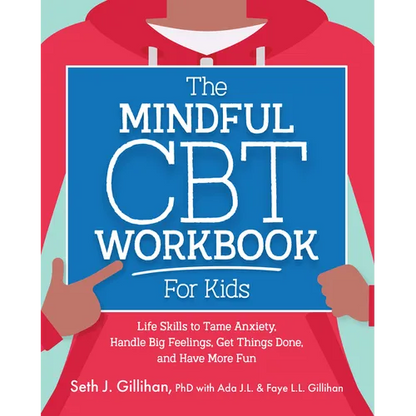 The Mindful CBT Workbook for Kids: Life Skills to Tame Anxiety, Handle Big Feelings, Get Things Done, and Have More Fun - Paperback