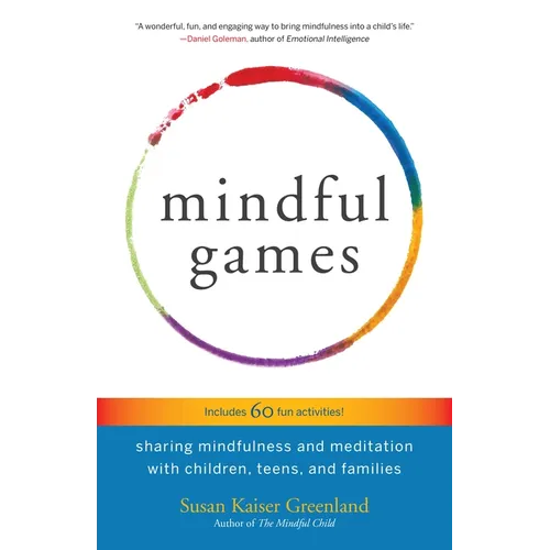 Mindful Games: Sharing Mindfulness and Meditation with Children, Teens, and Families - Paperback
