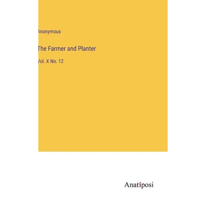 The Farmer and Planter: Vol. X No. 12 - Hardcover