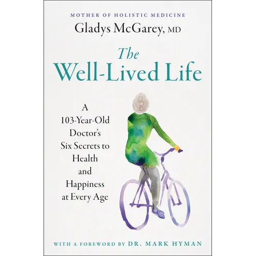 The Well-Lived Life: A 103-Year-Old Doctor's Six Secrets to Health and Happiness at Every Age - Paperback
