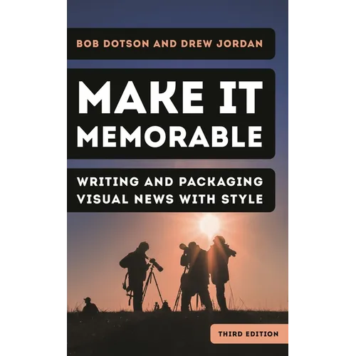 Make It Memorable: Writing and Packaging Visual News with Style - Hardcover