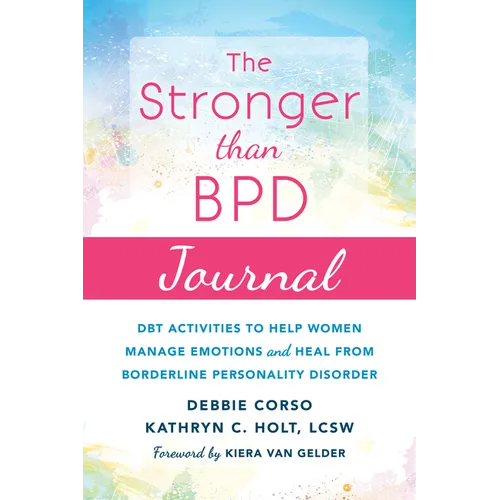 The Stronger Than Bpd Journal: Dbt Activities to Help Women Manage Emotions and Heal from Borderline Personality Disorder - Paperback