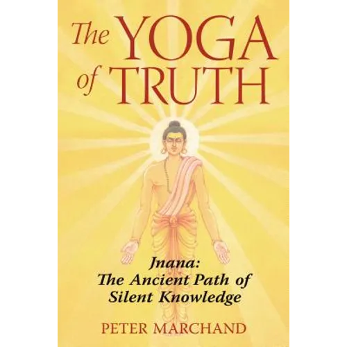 The Yoga of Truth: Jnana: The Ancient Path of Silent Knowledge - Paperback