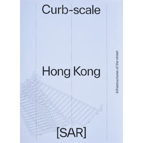 Curb-Scale Hong Kong: Infrastructures of the Street - Paperback