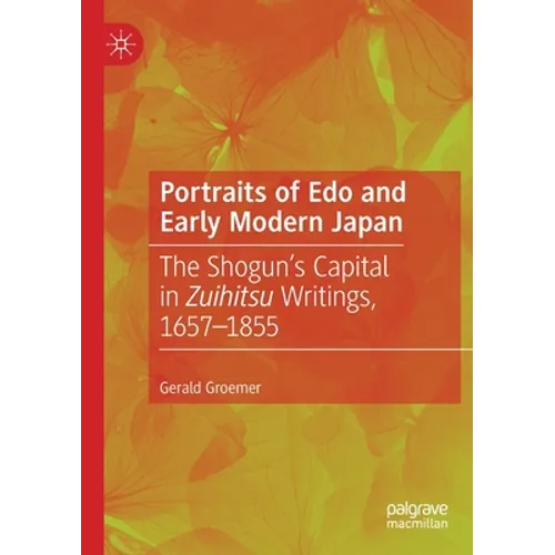Portraits of EDO and Early Modern Japan: The Shogun's Capital in Zuihitsu Writings, 1657-1855 - Paperback