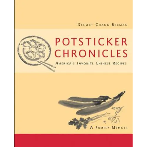 Potsticker Chronicles: Favorite Chinese Recipes -A Family Memoir - Hardcover