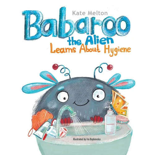 Babaroo the Alien Learns about Hygiene: A Funny Children's Book about Healthy Habits and Rules of Hygiene - Paperback