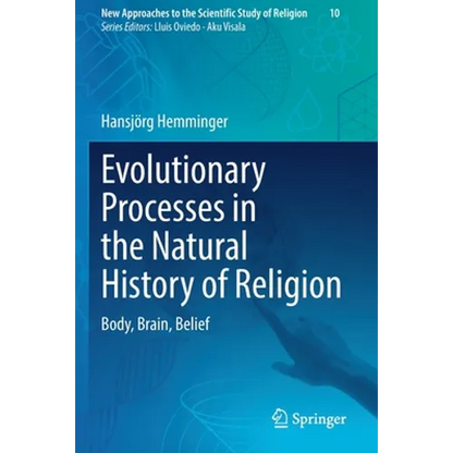 Evolutionary Processes in the Natural History of Religion: Body, Brain, Belief - Paperback