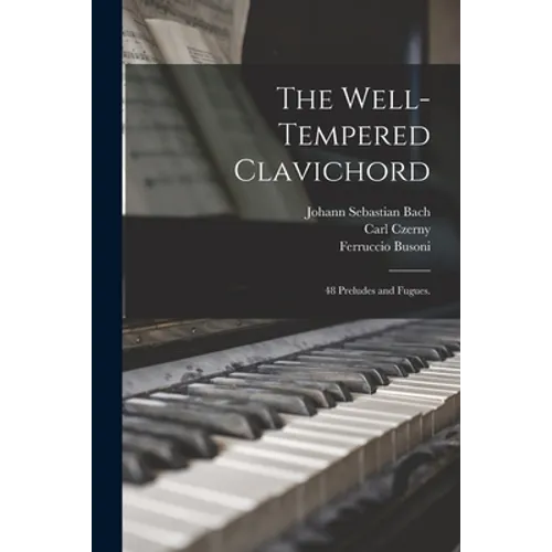 The Well-tempered Clavichord; 48 Preludes and Fugues. - Paperback