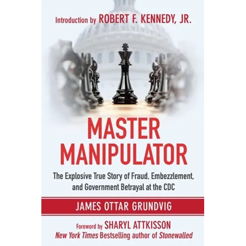 Master Manipulator: The Explosive True Story of Fraud, Embezzlement, and Government Betrayal at the CDC - Hardcover