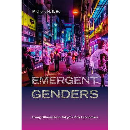 Emergent Genders: Living Otherwise in Tokyo's Pink Economies - Paperback