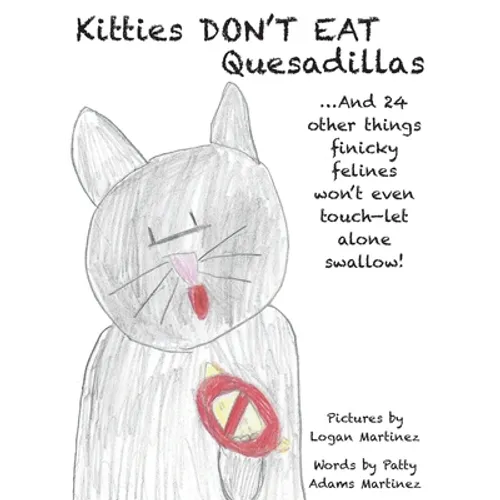 Kitties Don't Eat Quesadillas: An A-to-Z Picture Book for Picky Eaters - Hardcover