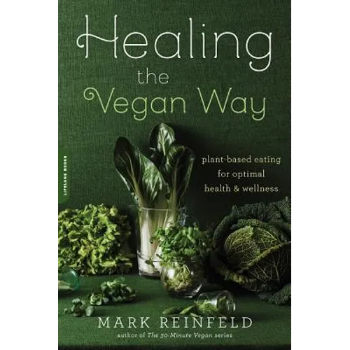 Healing the Vegan Way: Plant-Based Eating for Optimal Health and Wellness - Paperback