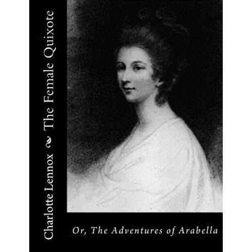 The Female Quixote: Or, The Adventures of Arabella - Paperback