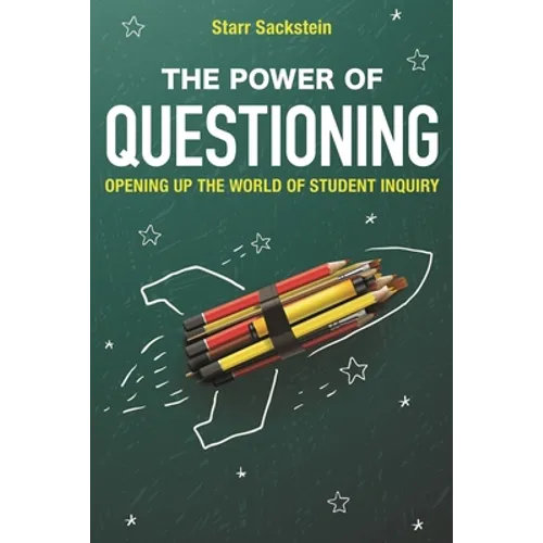 The Power of Questioning: Opening Up the World of Student Inquiry - Paperback