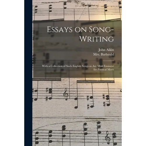 Essays on Song-writing: With a Collection of Such English Songs as Are Most Eminent for Poetical Merit - Paperback