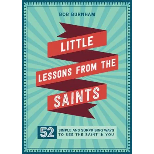 Little Lessons from the Saints: 52 Simple and Surprising Ways to See the Saint in You - Paperback