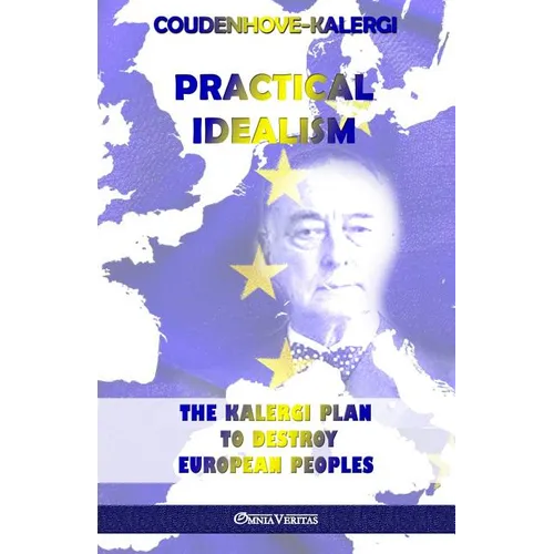 Practical Idealism: The Kalergi Plan to destroy European peoples - Paperback