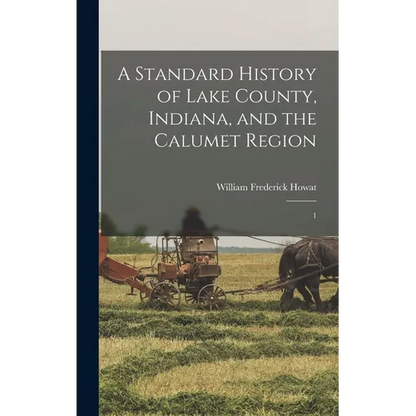 A Standard History of Lake County, Indiana, and the Calumet Region: 1 - Hardcover