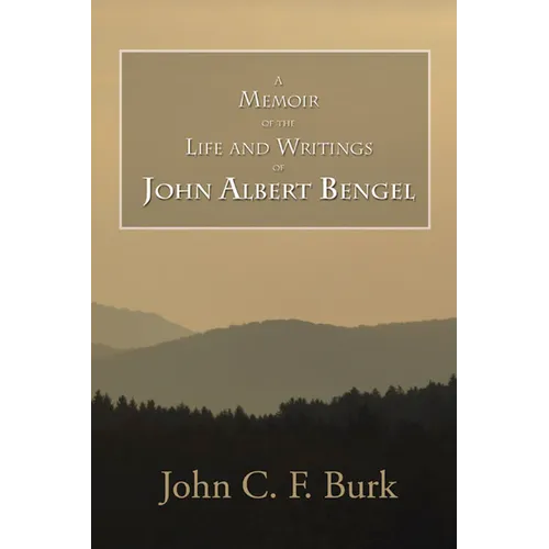 A Memoir of the Life and Writings of John Albert Bengel, Prelate in Wuertemberg - Paperback