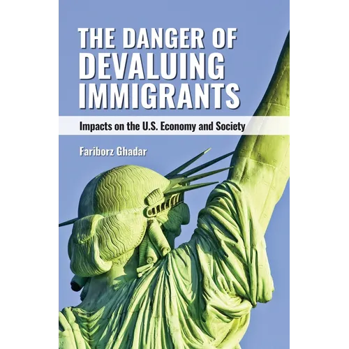 The Danger of Devaluing Immigrants: Impacts on the U.S. Economy and Society - Paperback