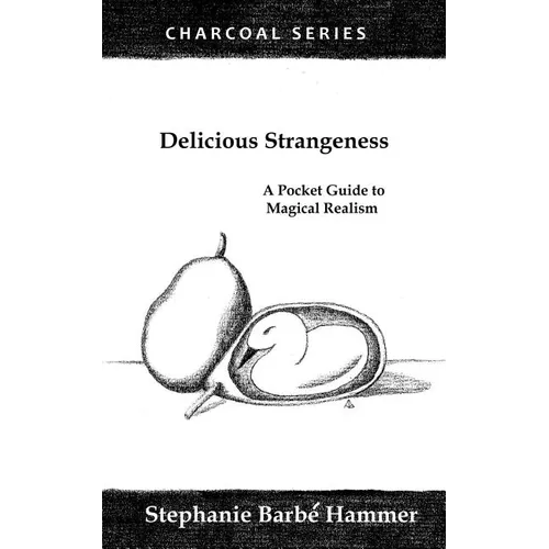 Delicious Strangeness: A Pocket Guide to Magical Realism - Paperback