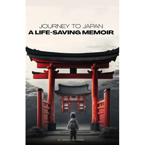 Journey to Japan: A LIFE-SAVING MEMOIR: A Story of Compassion and Perseverance - Paperback