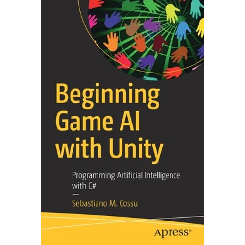 Beginning Game AI with Unity: Programming Artificial Intelligence with C# - Paperback
