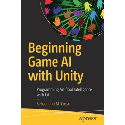 Beginning Game AI with Unity: Programming Artificial Intelligence with C# - Paperback