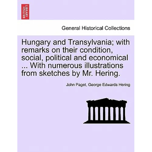 Hungary and Transylvania; with remarks on their condition, social, political and economical ... With numerous illustrations from sketches by Mr. Herin - Paperback
