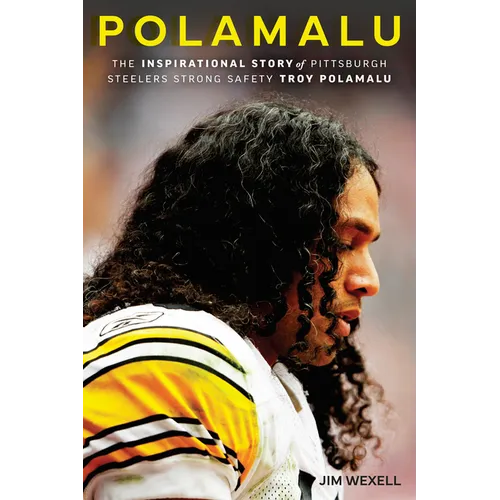 Polamalu: The Inspirational Story of Pittsburgh Steelers Strong Safety Troy Polamalu - Paperback