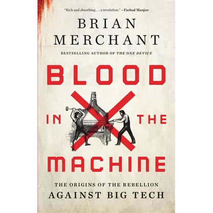 Blood in the Machine: The Origins of the Rebellion Against Big Tech - Hardcover