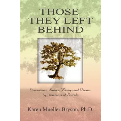 Those They Left Behind: Interviews, Stories, Essays and Poems by Survivors of Suicide - Paperback