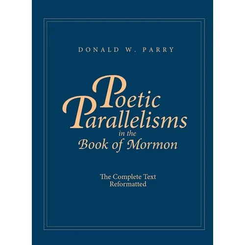 Poetic Parallelisms in the Book of Mormon: The Complete Text Reformatted - Hardcover