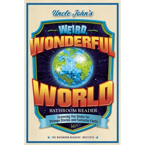 Uncle John's Weird, Wonderful World Bathroom Reader: Scanning the Globe for Strange Stories and Fantastic Facts - Paperback