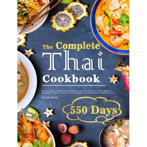 The Complete Thai Cookbook: 550 Days Easy & Popular Morning Meals, Soups, Seafoods, Appetizers, Desserts, Vegetables, Salads, Curries, and Snacks Reci - Hardcover